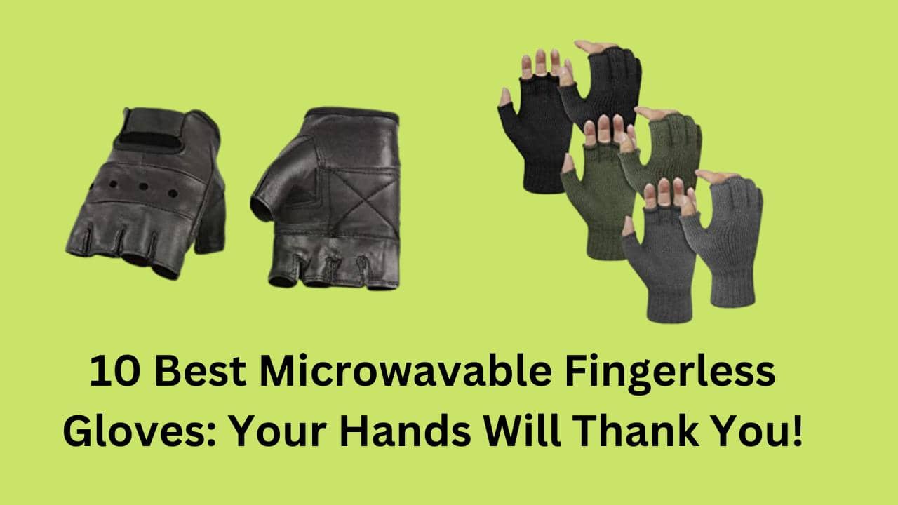 10 Best Microwavable Fingerless Gloves: Your Hands Will Thank You!