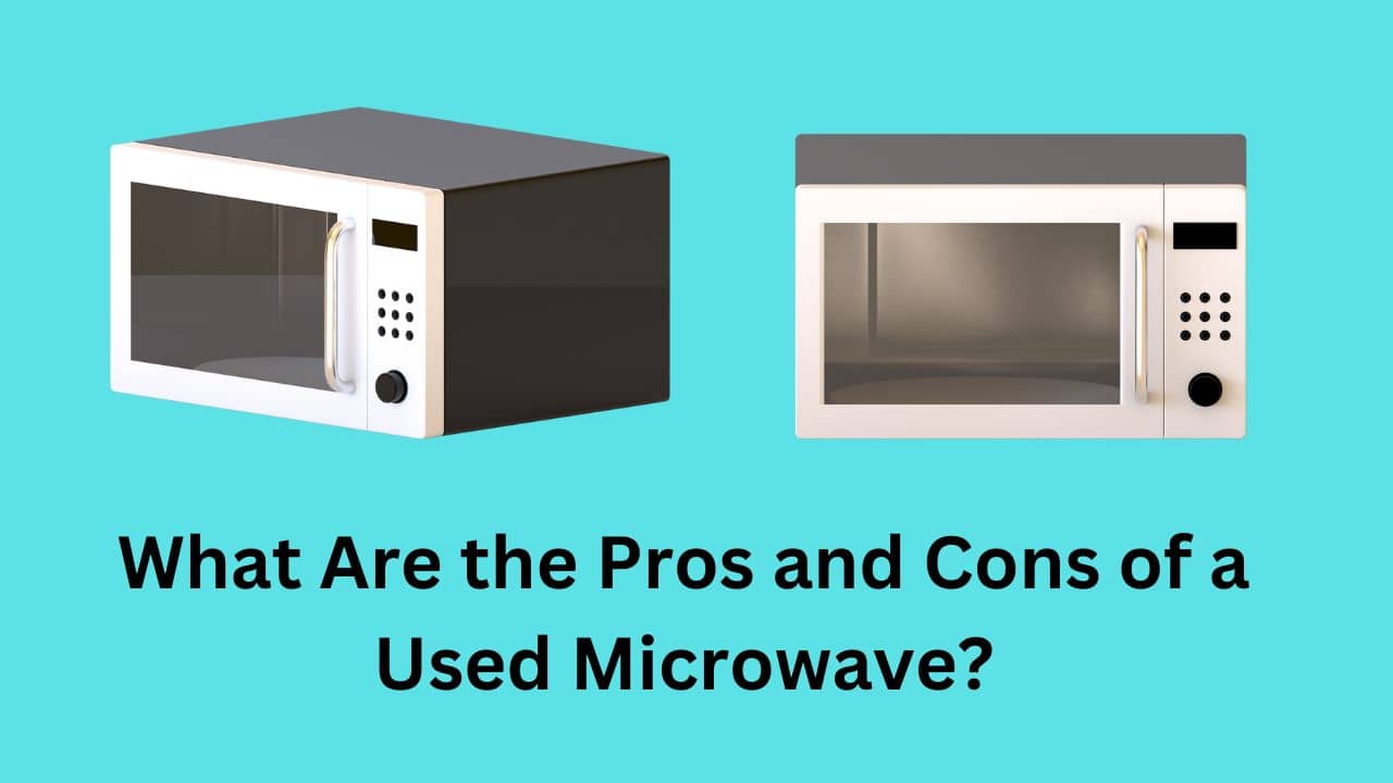 what are the pros and cons of a used microwave
