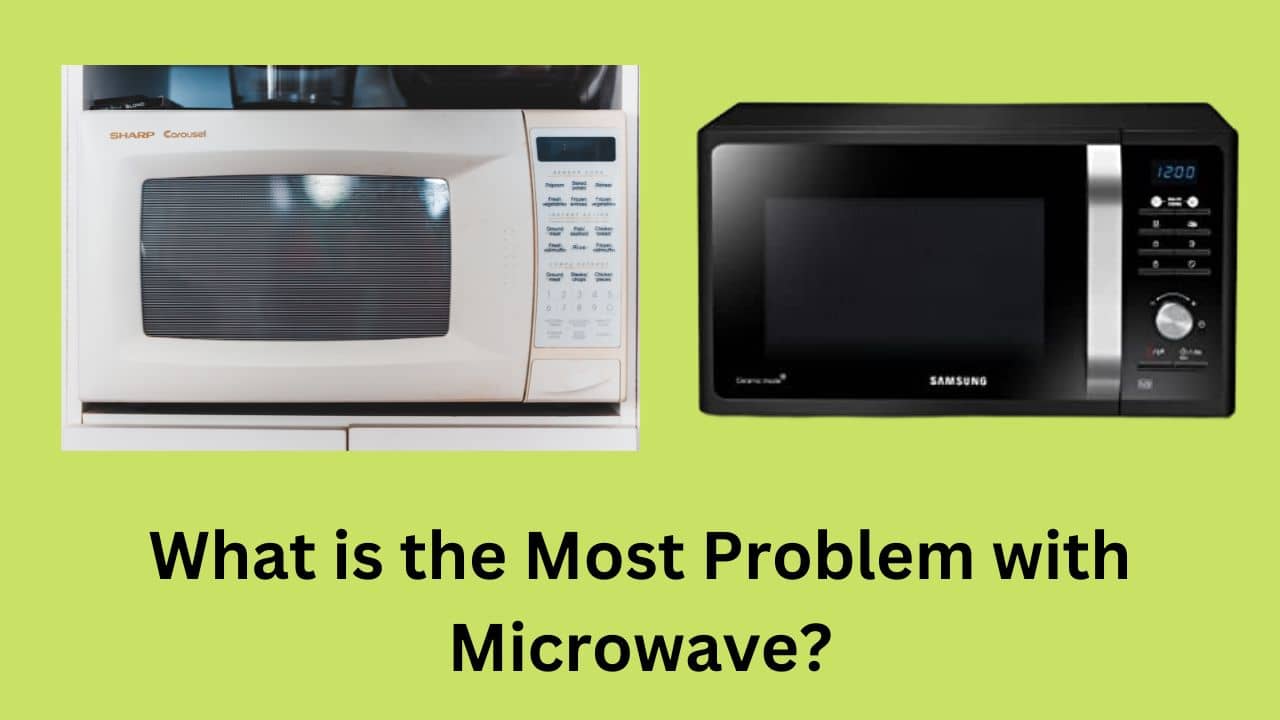 What is the Most Problem with Microwave?
