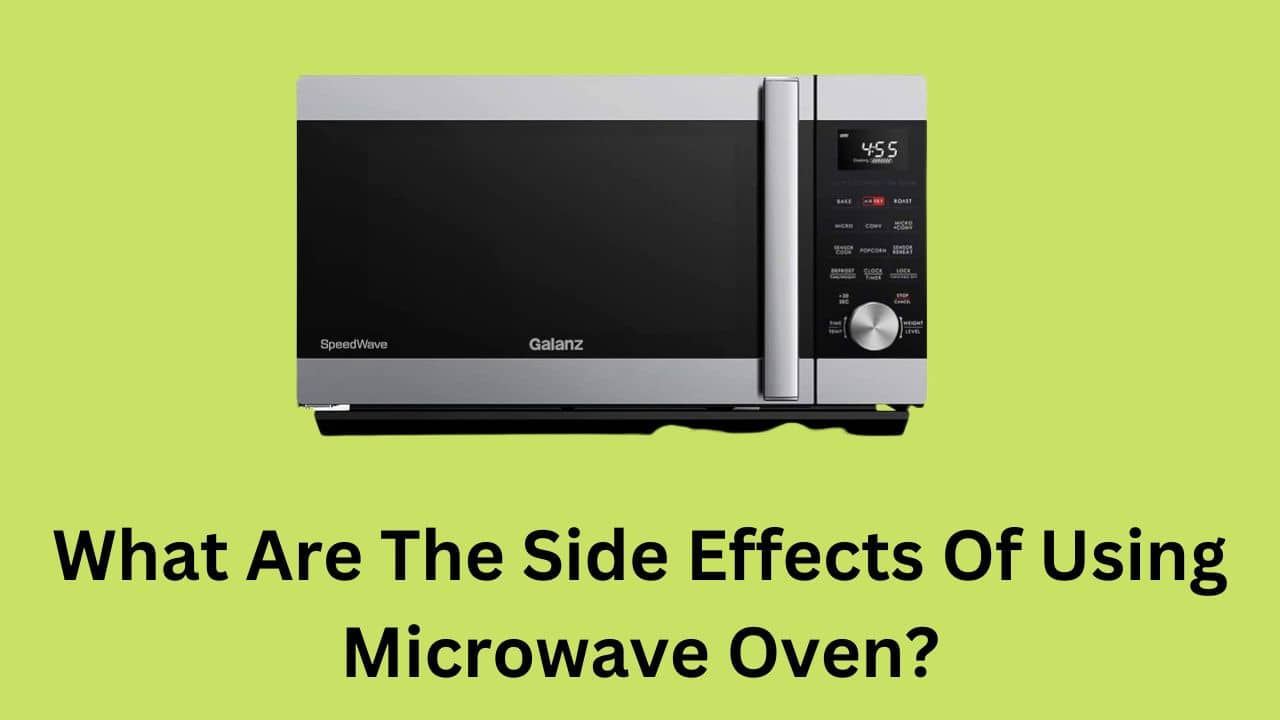 What Are The Side Effects Of Using Microwave Oven?